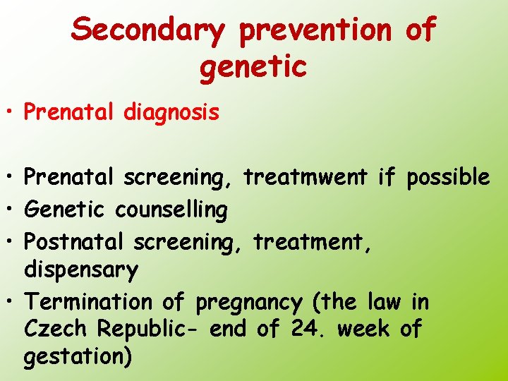 Secondary prevention of genetic • Prenatal diagnosis • Prenatal screening, treatmwent if possible •