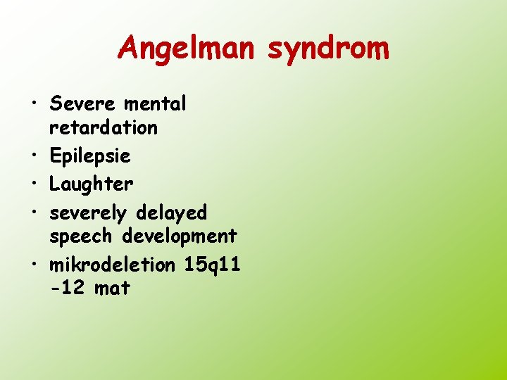 Angelman syndrom • Severe mental retardation • Epilepsie • Laughter • severely delayed speech