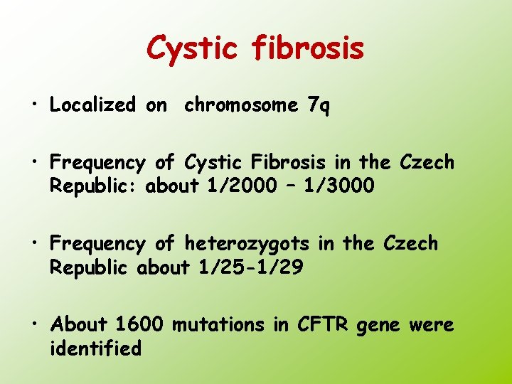 Cystic fibrosis • Localized on chromosome 7 q • Frequency of Cystic Fibrosis in