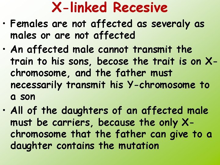 X-linked Recesive • Females are not affected as severaly as males or are not
