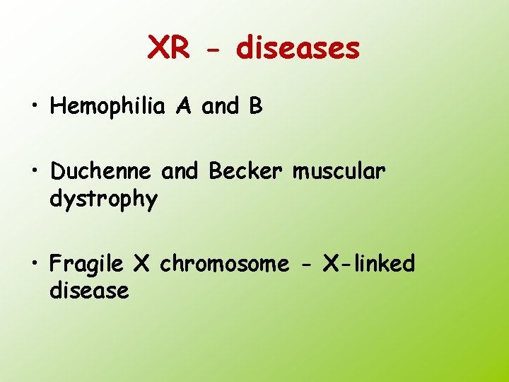 XR - diseases • Hemophilia A and B • Duchenne and Becker muscular dystrophy