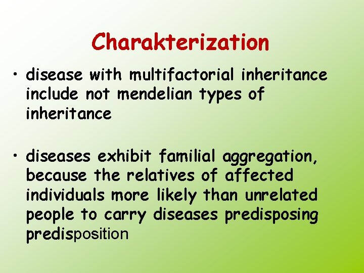 Charakterization • disease with multifactorial inheritance include not mendelian types of inheritance • diseases