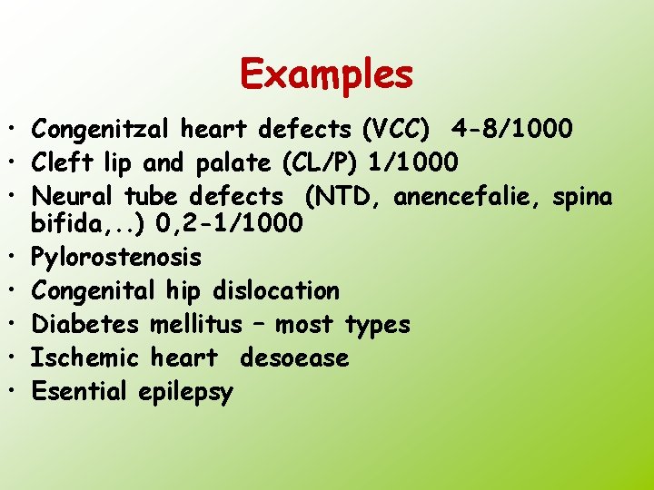 Examples • Congenitzal heart defects (VCC) 4 -8/1000 • Cleft lip and palate (CL/P)