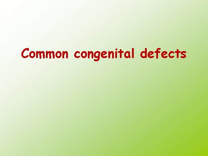 Common congenital defects 