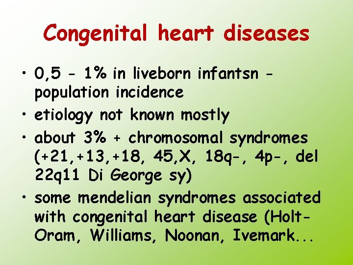 Congenital heart diseases • 0, 5 - 1% in liveborn infantsn population incidence •