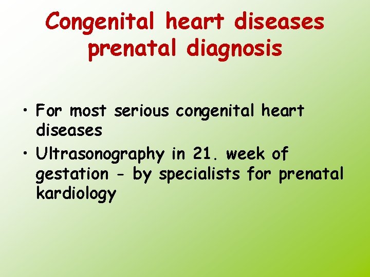 Congenital heart diseases prenatal diagnosis • For most serious congenital heart diseases • Ultrasonography