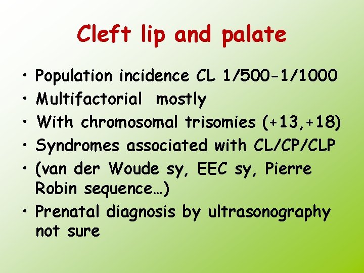 Cleft lip and palate • • • Population incidence CL 1/500 -1/1000 Multifactorial mostly