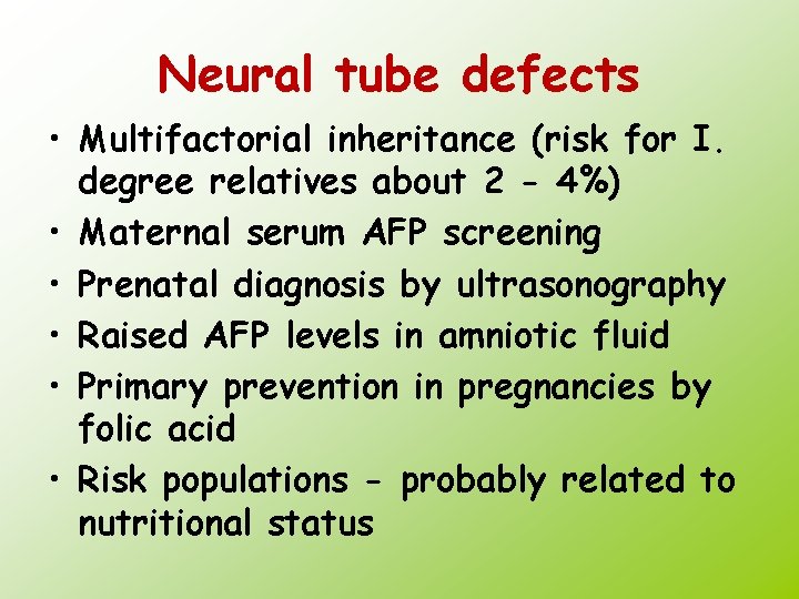 Neural tube defects • Multifactorial inheritance (risk for I. degree relatives about 2 -