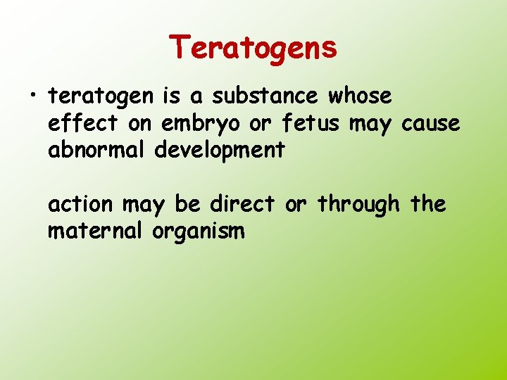 Teratogens • teratogen is a substance whose effect on embryo or fetus may cause