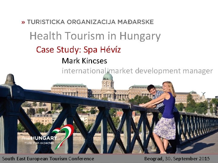 Health Tourism in Hungary Case Study: Spa Hévíz Mark Kincses international market development manager Health Tourism in Hungary Case Study: Spa Hévíz Mark Kincses international market development manager