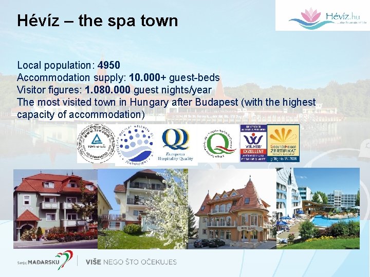 Hévíz – the spa town Local population: 4950 Accommodation supply: 10. 000+ guest-beds Visitor Hévíz – the spa town Local population: 4950 Accommodation supply: 10. 000+ guest-beds Visitor