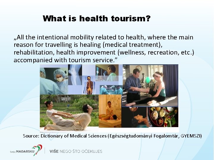 What is health tourism? „All the intentional mobility related to health, where the main What is health tourism? „All the intentional mobility related to health, where the main