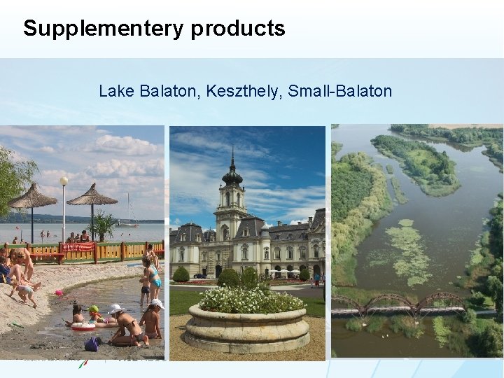 Supplementery products Lake Balaton, Keszthely, Small-Balaton Supplementery products Lake Balaton, Keszthely, Small-Balaton