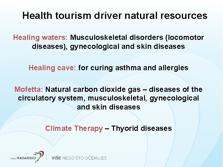 Health tourism driver natural resources Healing waters: Musculoskeletal disorders (locomotor diseases), gynecological and skin Health tourism driver natural resources Healing waters: Musculoskeletal disorders (locomotor diseases), gynecological and skin