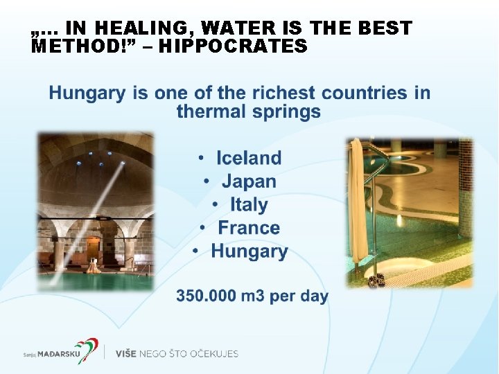 „… IN HEALING, WATER IS THE BEST METHOD!” – HIPPOCRATES „… IN HEALING, WATER IS THE BEST METHOD!” – HIPPOCRATES