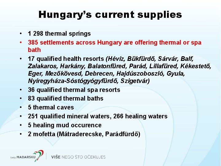 Hungary’s current supplies • 1 298 thermal springs • 385 settlements across Hungary are Hungary’s current supplies • 1 298 thermal springs • 385 settlements across Hungary are