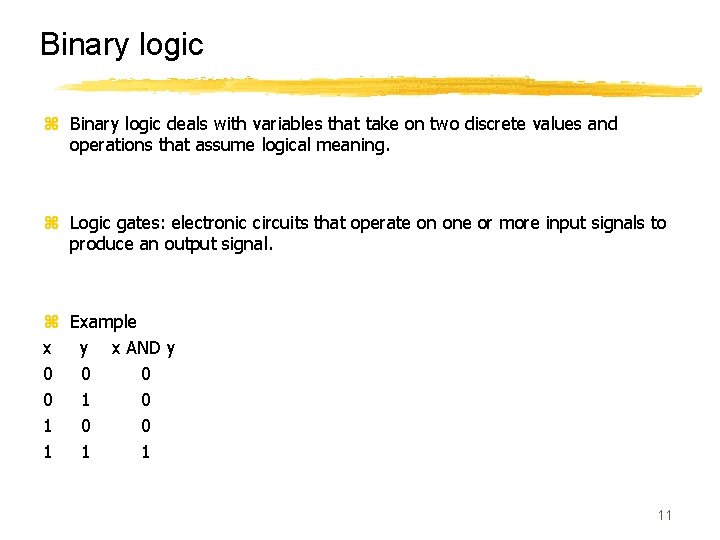 Binary logic z Binary logic deals with variables that take on two discrete values