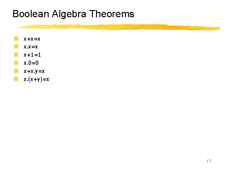 Boolean Algebra Theorems z z z x+x=x x+1=1 x. 0=0 x+x. y=x x. (x+y)=x