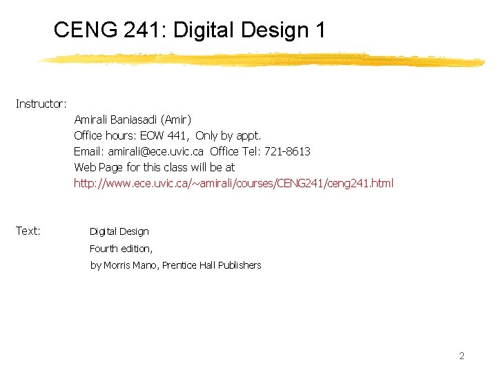 CENG 241: Digital Design 1 Instructor: Amirali Baniasadi (Amir) Office hours: EOW 441, Only