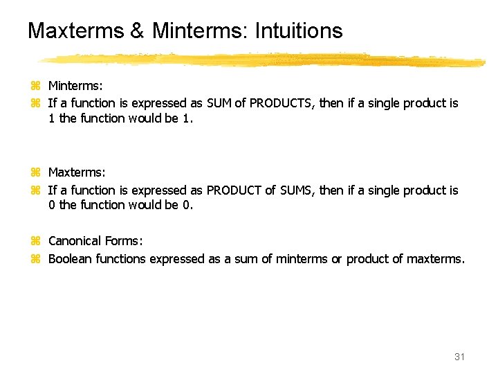 Maxterms & Minterms: Intuitions z Minterms: z If a function is expressed as SUM