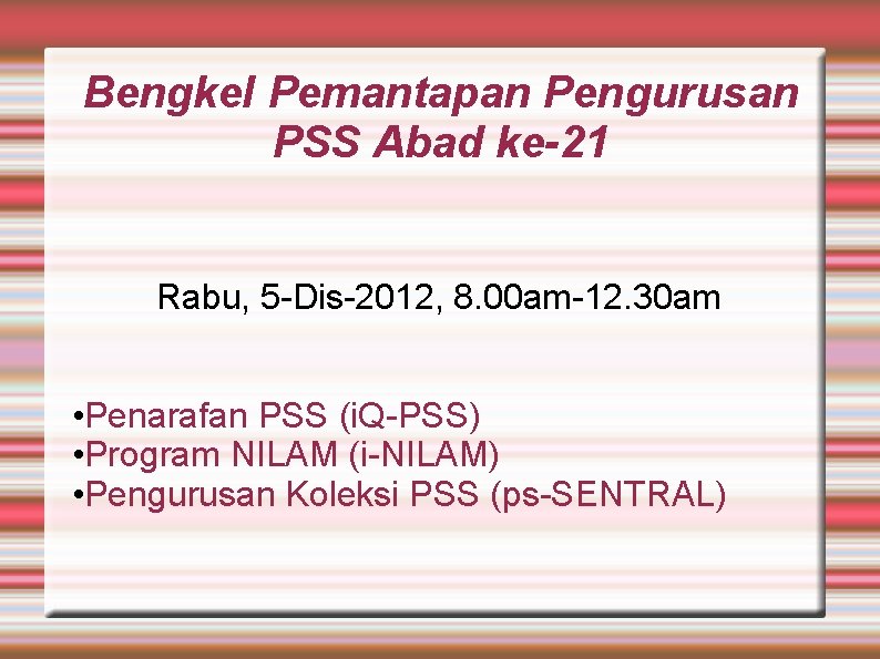 Bengkel Pemantapan Pengurusan PSS Abad ke-21 Rabu, 5 -Dis-2012, 8. 00 am-12. 30 am