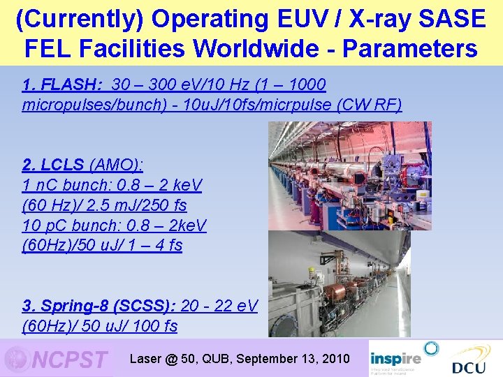 (Currently) Operating EUV / X-ray SASE FEL Facilities Worldwide - Parameters 1. FLASH: 30 (Currently) Operating EUV / X-ray SASE FEL Facilities Worldwide - Parameters 1. FLASH: 30