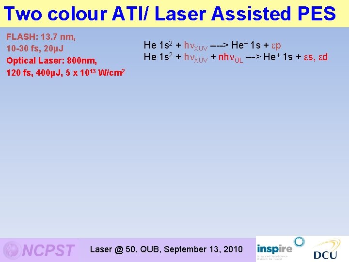 Two colour ATI/ Laser Assisted PES FLASH: 13. 7 nm, 10 -30 fs, 20µJ Two colour ATI/ Laser Assisted PES FLASH: 13. 7 nm, 10 -30 fs, 20µJ
