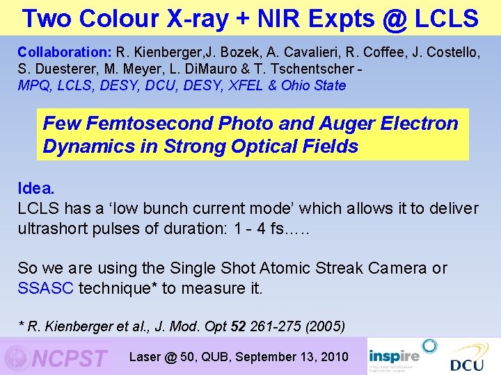Two Colour X-ray + NIR Expts @ LCLS Collaboration: R. Kienberger, J. Bozek, A. Two Colour X-ray + NIR Expts @ LCLS Collaboration: R. Kienberger, J. Bozek, A.