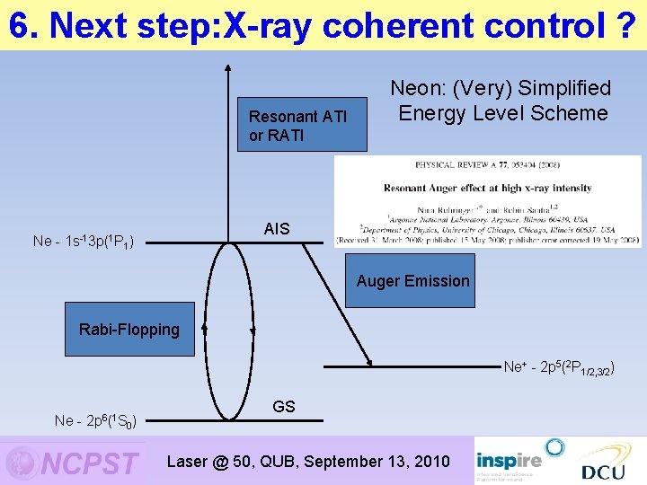 6. Next step: X-ray coherent control ? Resonant ATI or RATI Neon: (Very) Simplified 6. Next step: X-ray coherent control ? Resonant ATI or RATI Neon: (Very) Simplified