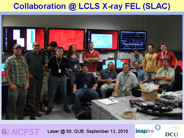 Collaboration @ LCLS X-ray FEL (SLAC) � Laser @ 50, QUB, September 13, 2010 Collaboration @ LCLS X-ray FEL (SLAC) � Laser @ 50, QUB, September 13, 2010