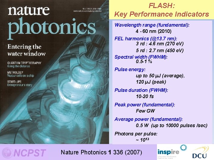 FLASH: Key Performance Indicators Wavelength range (fundamental): water window 4 - 60 nm (2010) FLASH: Key Performance Indicators Wavelength range (fundamental): water window 4 - 60 nm (2010)