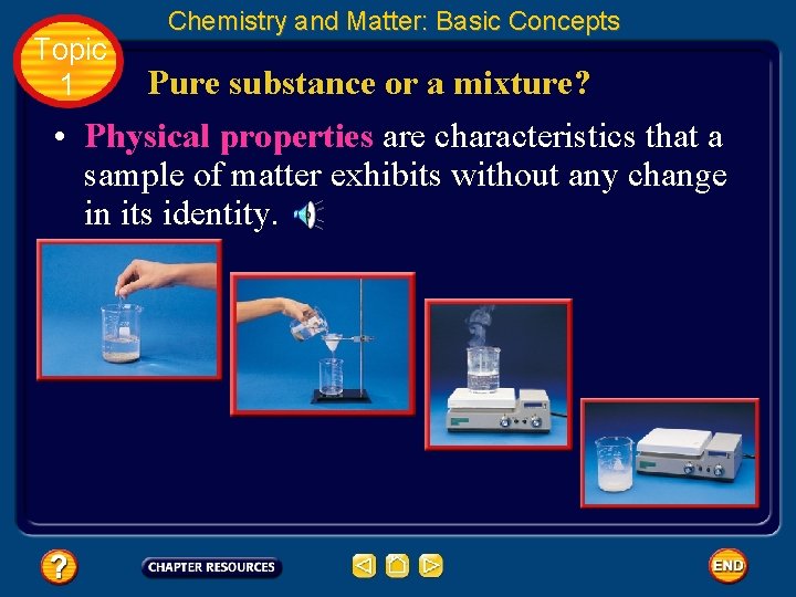 Topic 1 Chemistry and Matter: Basic Concepts Pure substance or a mixture? • Physical