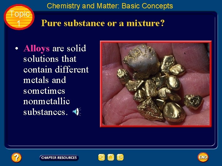 Topic 1 Chemistry and Matter: Basic Concepts Pure substance or a mixture? • Alloys