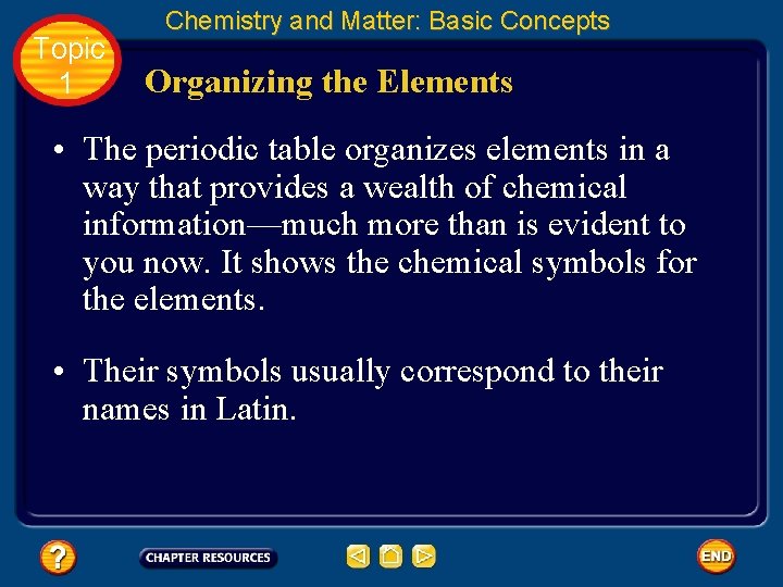 Topic 1 Chemistry and Matter: Basic Concepts Organizing the Elements • The periodic table