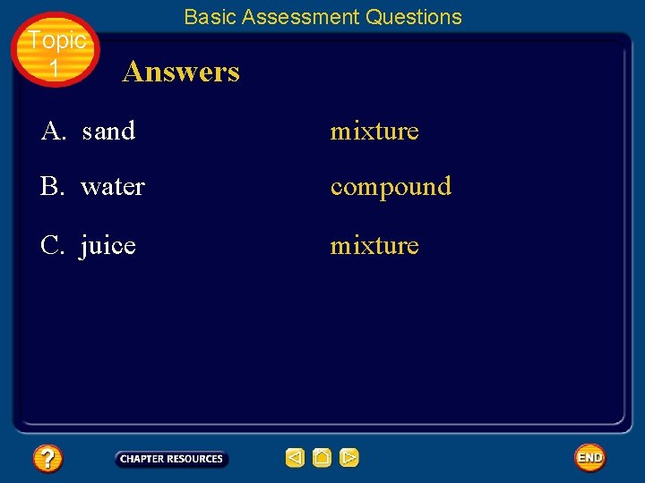 Topic 1 Basic Assessment Questions Answers A. sand mixture B. water compound C. juice