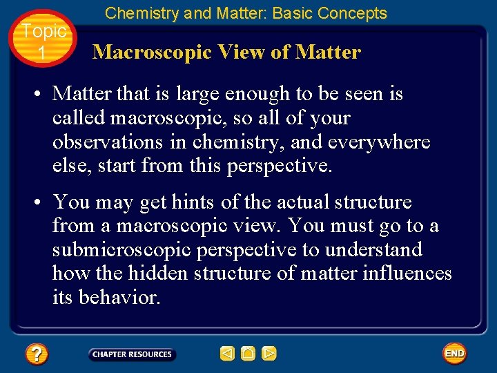 Topic 1 Chemistry and Matter: Basic Concepts Macroscopic View of Matter • Matter that