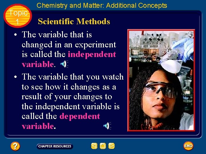 Topic 1 Chemistry and Matter: Additional Concepts Scientific Methods • The variable that is