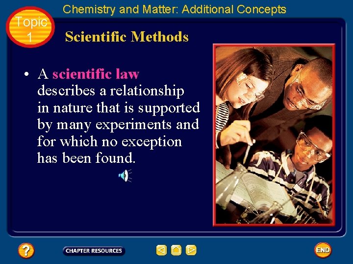 Topic 1 Chemistry and Matter: Additional Concepts Scientific Methods • A scientific law describes