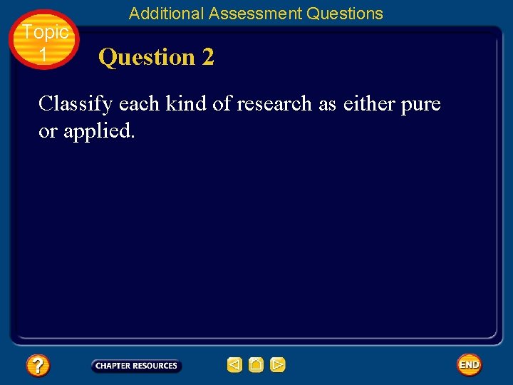 Topic 1 Additional Assessment Questions Question 2 Classify each kind of research as either