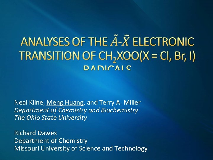  Neal Kline, Meng Huang, and Terry A. Miller Department of Chemistry and Biochemistry