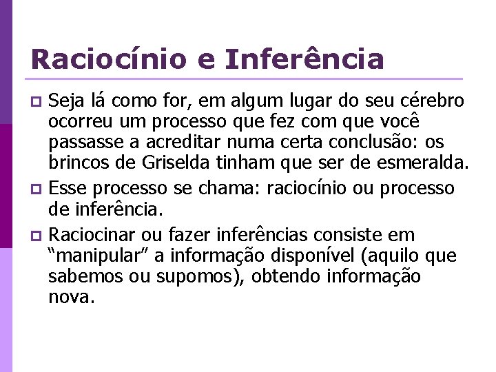 Raciocínio e Inferência Seja lá como for, em algum lugar do seu cérebro ocorreu