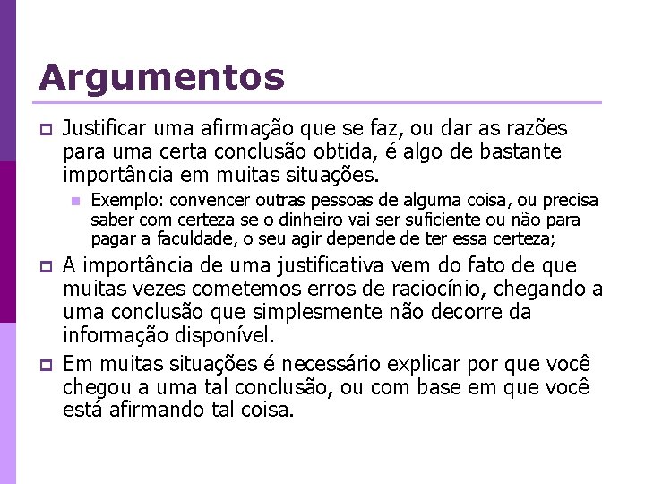 Argumentos p Justificar uma afirmação que se faz, ou dar as razões para uma