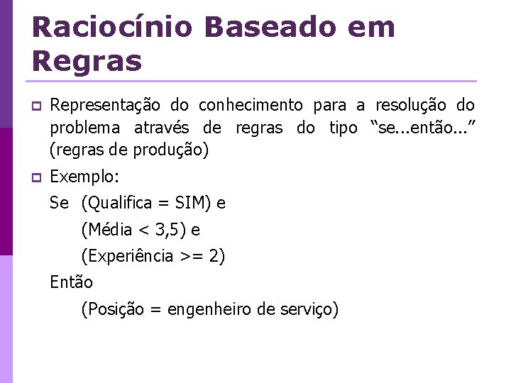 Raciocínio Baseado em Regras p Representação do conhecimento para a resolução do problema através