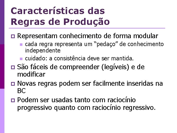 Características das Regras de Produção p Representam conhecimento de forma modular n n cada