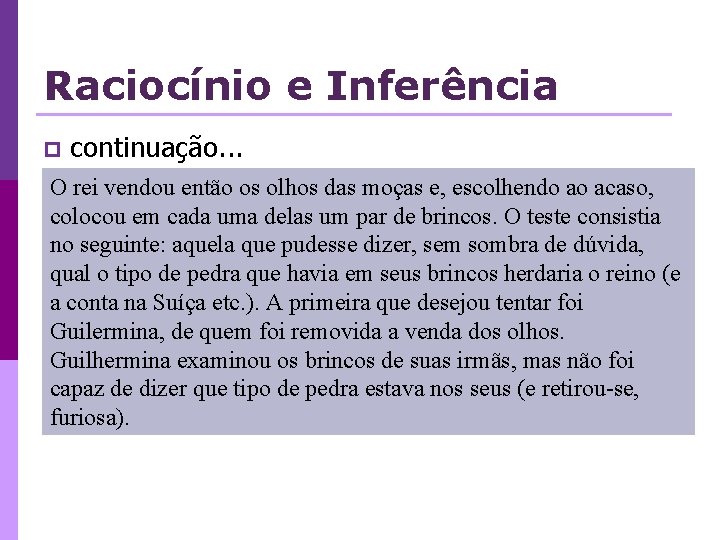 Raciocínio e Inferência p continuação. . . O rei vendou então os olhos das