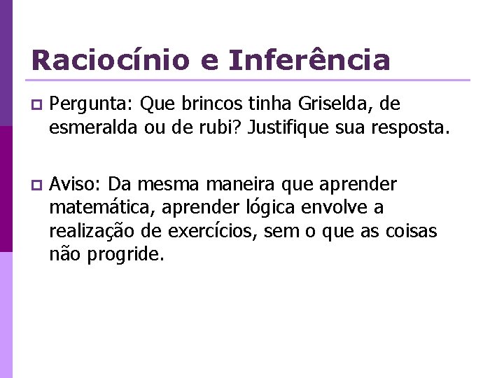 Raciocínio e Inferência p Pergunta: Que brincos tinha Griselda, de esmeralda ou de rubi?