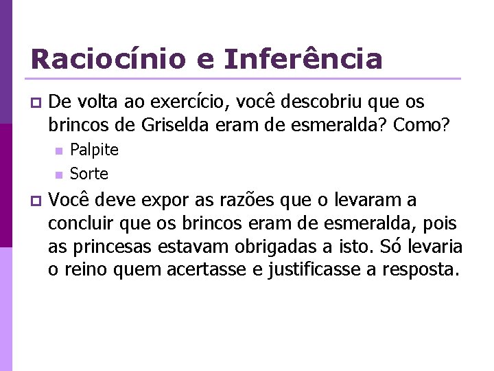 Raciocínio e Inferência p De volta ao exercício, você descobriu que os brincos de