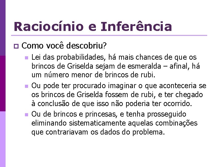 Raciocínio e Inferência p Como você descobriu? n n n Lei das probabilidades, há