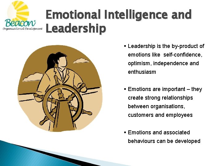 Emotional Intelligence and Leadership § Leadership is the by-product of emotions like self-confidence, optimism,