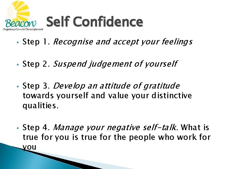Self Confidence § Step 1. Recognise and accept your feelings § Step 2. Suspend